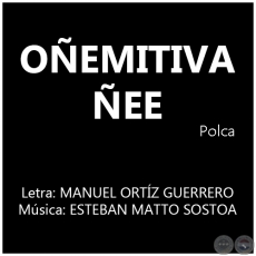OÑEMITIVA ÑEE - Música: ESTEBAN MATTO SOSTOA